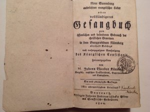 Neue Sammlung auserlesener Lieder oder vollständigeres Gesangbuchzum öffentlichen und besonderen Gebrauch der christlichen Gemeinen in dem Burggrafthum […]