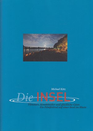 gebrauchtes Buch – Michael Kötz – Die Insel - Filmstars, Kinokünstler und glückliche Gäste. Ein Filmfestival auf einer Insel im Rhein. Filmfestspiele Parkinsel Ludwigshafen. Mit Essays über Moritz Bleibtreu, Klaus Maria Brandauer, Hannelore Elsner, Bruno Ganz, Nina Hoss, Sandra Hüller, Katja Riemann, Otto Sander, Andrea Sawatz