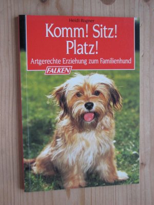 Komm! Sitz! Platz! - Artgerechte Erziehung zum Familienhund.