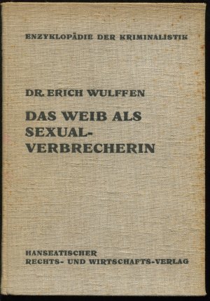 Das Weib als Sexualverbrecherin. Ein Handbuch ... (Enzyklopädie der Kriminalistik)