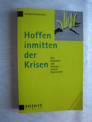 gebrauchtes Buch – Gerhard Breidenstein – Hoffen inmitten der Krisen - Von Krankheit und Heilung unserer Gesellschaft