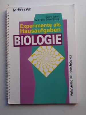 Experimente als Hausaufgaben - Biologie - Schulz, Georg Scharf, Karl H