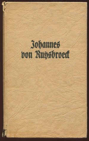 Johannes von Ruysbroeck. Der Wunderbare 1293-1381. Einführung in sein Leben. Auswahl aus seinen Werken (Gestalten des Abendlandes, 3)