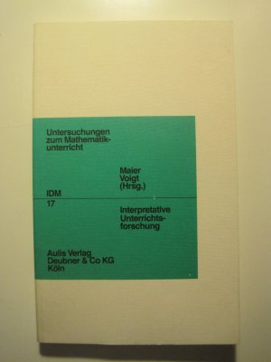 Interpretative Unterrichtsforschung. Heinrich Bauersfeld zum 65. Geburtstag. [IDM-Reihe Untersuchungen zum Mathematikunterricht Band 17]