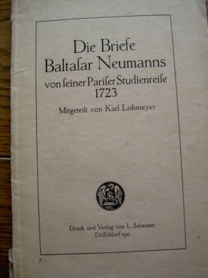 Die Briefe Baltasar Neumanns von seiner Pariser Studienreise 1723. Mitgeteilt von Karl Lohmeyer.