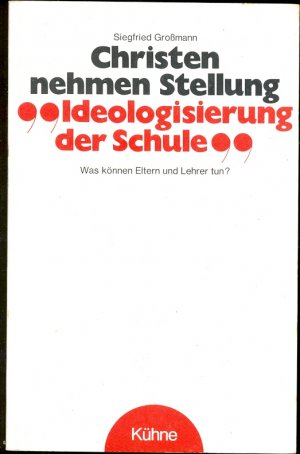 gebrauchtes Buch – Siegfried Großmann – Christen nehmen Stellung. Ideologisierung der Schule. Was können Eltern und Lehrer tun?