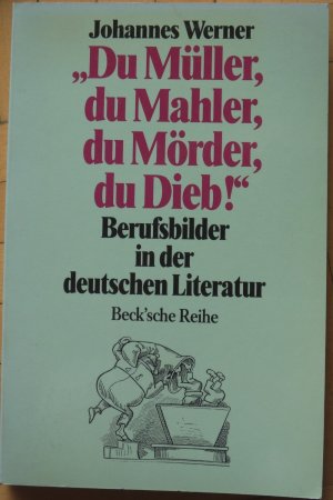 gebrauchtes Buch – Johannes Werner – Du Müller, du Mahler, du Mörder, du Dieb. Berufsbilder in der deutschen Literatur