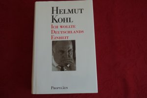 gebrauchtes Buch – Kohl Helmut – ICH WOLLTE DEUTSCHLANDS EINHEIT.