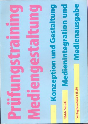 Prüfungstraining Mediengestaltung. Konzeption und Gestaltung. Medienintegration, Medienausgabe - Paasch, Ulrich
