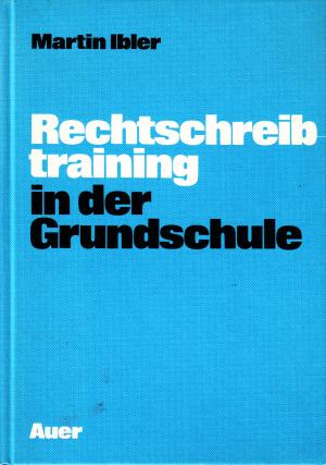 gebrauchtes Buch – Martin Ibler – Rechtschreibtraining in der Grundschule. Ein methodisch aufgebauter lehrgang für die 2.,3. und 4. Jahrgangsstufe mit 180 Nachschrifttexten zur Auswahl für den Lehrer.