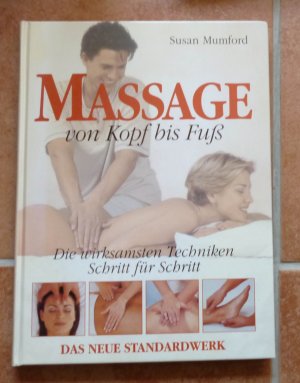 Massage von Kopf bis Fuß. Die wirksamsten Techniken Schritt für Schritt. Das neue Standardwerk