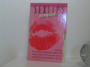 Sex-Tips für Girls : [Zen und die Kunst, ein Diaphragma einzuführen ; die Kunst des Flirtens ; wie kuriert man ein gebrochenes Herz ; die grosse Männerkrise]. -  [Aus dem Amerikan. übers. von Gabriele Becke]