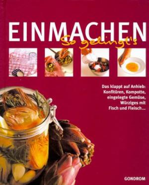 Cornelia Schinharl: Einmachen. Das klappt auf Anhieb: Konfitüren, Kompotte, eingelegte Gemüse, Würziges mit Fisch und Fleisch. 2) Barbara Rias-Bucher: Leckere Marmeladen: Marmeladen, Konfitüren und Gelees. Zusammen 2 Bücher.