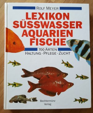 Lexikon Süßwasser-Aquarienfische. 700 Arten. Haltung, Pflege, Zucht