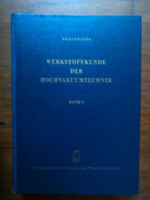 Werkstoffkunde der Hochvakuumtechnik. Band I. Metalle und metallisch leitende Werkstoffe. + diverse Beilagen