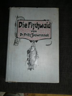 Die Fischwaid. Handbuch der Fischerei, Fischzucht und Angelei. Mit 16 Kunstbeilagen und 410 Abbildungen im Text