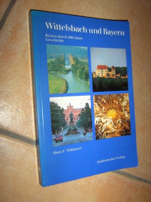 Wittelsbach und Bayern - Reisen durch 800 Jahre Geschichte (tt)