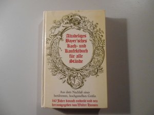 Altadeliges Bayer`sches Koch- und Konfektbuch für alle Stände