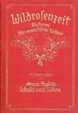 Annie Rubits - Schuld und Sühne (Wildrosenzeit - Bücherei für erwachsene Töchter)