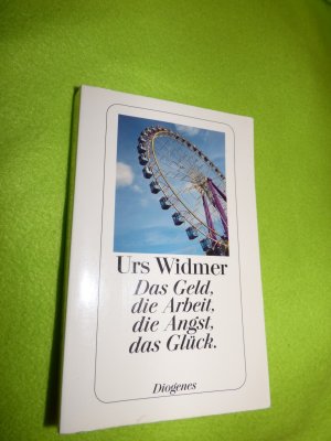 gebrauchtes Buch – Urs Widmer – Das Geld, die Arbeit, die Angst, das Glück.