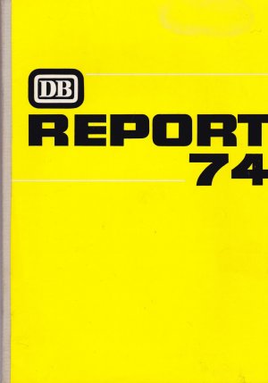 DB Report 74 - Deutsche Bundesbahn (Hrsg.)
