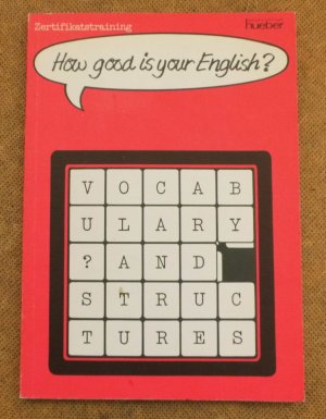 How good is your English?: Vocabulary and structures. Zertifikatstraining.