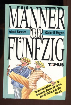 gebrauchtes Buch – Kobusch, Helmut – Männer über fünfzig / Humorvolle Einblicke für gestandene Männer, die wissen, daß mit Fünfzig noch alles drin ist