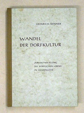 Wandel der Dorfkultur. Zur Entwicklung des dörflichen Lebens in Hohenlohe.