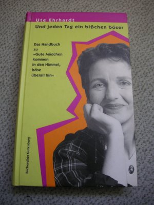 gebrauchtes Buch – Ute Ehrhardt – Gute Mädchen kommen in dern Himmel, böse überall hin/ Und jeden Tag ein bisschen böser