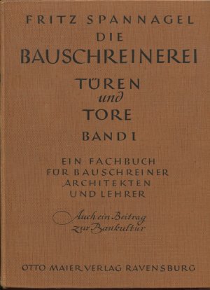 Die Bauschreinerei: Türen und Tore. Band 1. Ein Fachbuch für Bauschreiner, Architekten und Lehrer