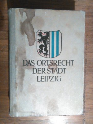 Das Ortsrecht der Stadt Leipzig : Sammlung d. geltenden ortsrechtl. Bestimmungen / In Gemeinsch. mit d. Stadtverwaltung hrsg. vom Kommunalwissenschaftl […]