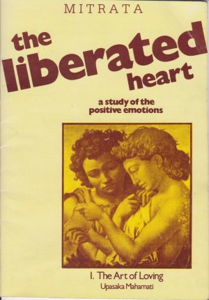 the liberated heart. a study of the positive emotions. I. The Art of Loving. Upasaka Mahamati