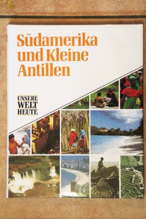 Unsere Welt heute - Südamerika und Kleine Antillen (mit Schutzumschlag)