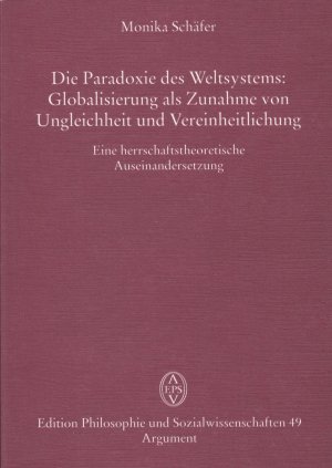 gebrauchtes Buch – Monika Schäfer – Die Paradoxie des Weltsystems: Globalisierung als Zunahme von Ungleichheit und Vereinheitlichung - Eine herrschaftstheoretische Auseinandersetzung