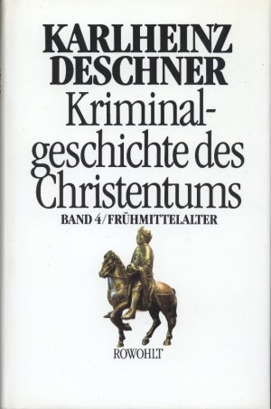 Kriminalgeschichte des Christentums - Das Frühmittelalter - Band 4