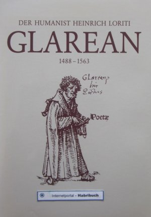 Der Humanist Heinrich Loriti genannt Glarean 1488-1563. Beiträge zu seinem Leben und Werk.