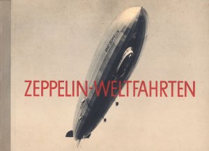 Zeppelin-Weltfahrten. Vom ersten Luftschiff 1899 bis zu den Fahrten des L Z 127 "Graf Zeppelin" 1932. Dargestellt in einer Sammlung von 264 echten Bromsilber […]