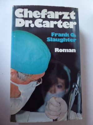 gebrauchtes Buch – Frank G. Slaughter – Chefarzt Dr. Carter. Roman. Leinen mit Schutzumschlag