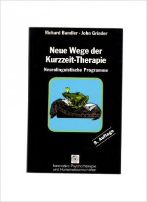 gebrauchtes Buch – Bandler, Richard; Grinder – Neue Wege der Kurzzeit-Therapie - Neurolinguistische Programme. Frogs into Princes