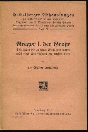 Gregor I. der Große. Sein Leben bis zu seiner Wahl zum Papste nebst einer Untersuchung der ältesten Viten