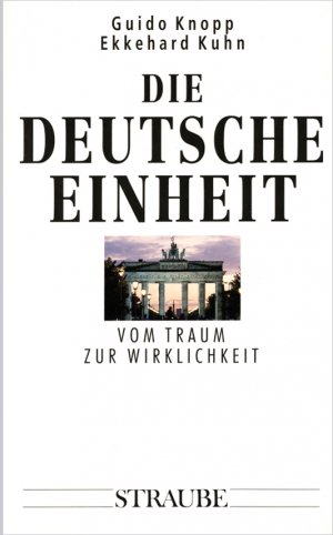 Die Deutsche Einheit. Traum und Wirklichkeit