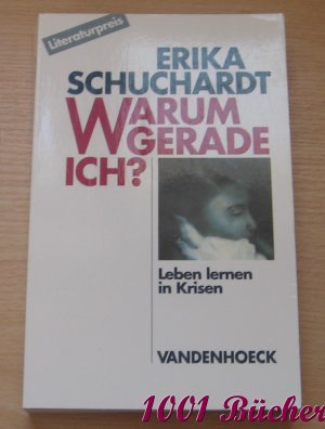 gebrauchtes Buch – Erika Schuchardt – Warum gerade ich ...? Leben lernen in Krisen. Leiden und Glaube. Schritte mit Betroffenen und Begleitenden.  Literaturpreis.