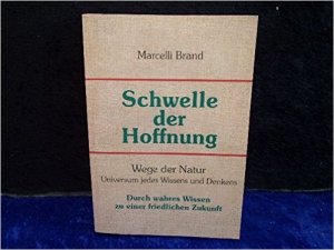 Schwelle der Hoffnung: Wege der Natur. Universum jedes Wissens und Denkens. Durch wahres Wissen zu einer friedlichen Zukunft