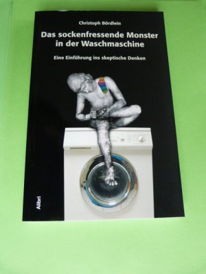 gebrauchtes Buch – Christoph Bördlein – Das sockenfressende Monster in der Waschmaschine - Eine Einführung ins skeptische Denken