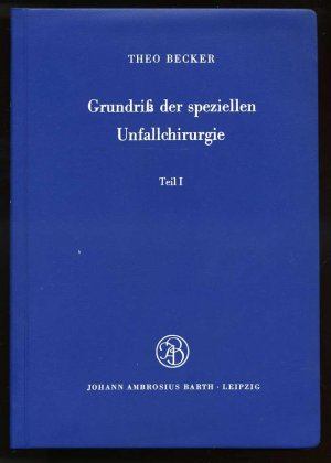 antiquarisches Buch – Theo Becker – Grundriss der speziellen Unfallchirurgie ° Teil I ° Kopf - Hals - Brust - Bauch - Becken