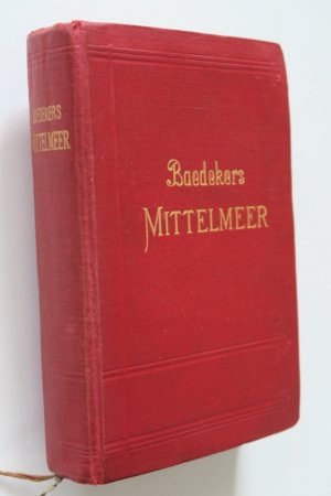 Baedeker, K. Das Mittelmeer. Hafenplätze und Seewege nebst Madeira, den Kanarischen Inseln, der Küste Marokkos, Algerien und Tunesien Handbuch für Reisende […]