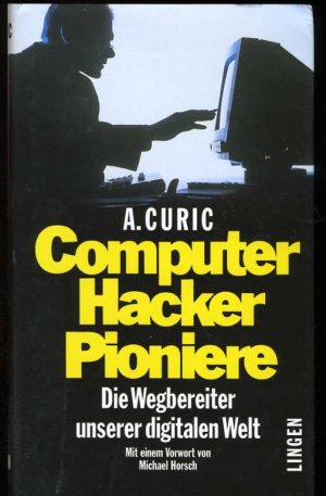 gebrauchtes Buch – A Curic – Computer Hacker Pioniere ° Die Wegbereiter unserer digitalen Welt ° gebunden