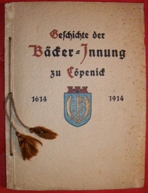 Geschichte der Bäckerinnung zu Cöpenick - Zum 300 jährigen Jubiläum der Innung - Seiner Hochehrwürden Herrn Schloßpfarrer Lic. theol. Dr. phil. Karl Schwarzlose […]