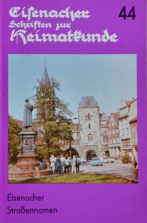 Eisenacher Schriften zur Heimatkunde  Eisenacher Straßennamen  Band 44 - Dr. Gerd Bergmann