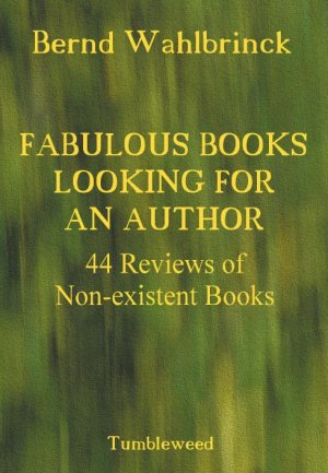 Fabulous Books Looking for an Author - 44 Reviews of Non-existent Books - Wahlbrinck, Bernd